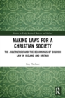 Making Laws for a Christian Society : The Hibernensis and the Beginnings of Church Law in Ireland and Britain - Book