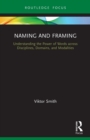 Naming and Framing : Understanding the Power of Words across Disciplines, Domains, and Modalities - Book