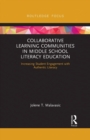 Collaborative Learning Communities in Middle School Literacy Education : Increasing Student Engagement with Authentic Literacy - Book
