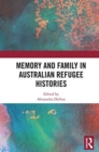 Memory and Family in Australian Refugee Histories - Book