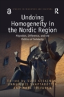 Undoing Homogeneity in the Nordic Region : Migration, Difference and the Politics of Solidarity - Book