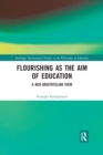 Flourishing as the Aim of Education : A Neo-Aristotelian View - Book
