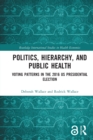 Politics, Hierarchy, and Public Health : Voting Patterns in the 2016 US Presidential Election - Book