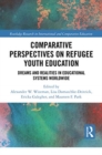 Comparative Perspectives on Refugee Youth Education : Dreams and Realities in Educational Systems Worldwide - Book