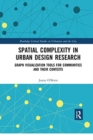 Spatial Complexity in Urban Design Research : Graph Visualization Tools for Communities and their Contexts - Book