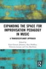 Expanding the Space for Improvisation Pedagogy in Music : A Transdisciplinary Approach - Book