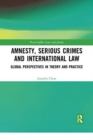 Amnesty, Serious Crimes and International Law : Global Perspectives in Theory and Practice - Book