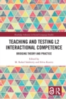Teaching and Testing L2 Interactional Competence : Bridging Theory and Practice - Book