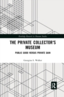 The Private Collector's Museum : Public Good Versus Private Gain - Book