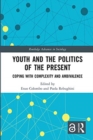 Youth and the Politics of the Present : Coping with Complexity and Ambivalence - Book