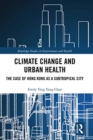 Climate Change and Urban Health : The Case of Hong Kong as a Subtropical City - Book