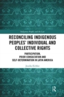 Reconciling Indigenous Peoples' Individual and Collective Rights : Participation, Prior Consultation and Self-Determination in Latin America - Book