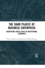 The Dark Places of Business Enterprise : Reinstating Social Costs in Institutional Economics - Book