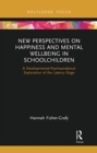 New Perspectives on Happiness and Mental Wellbeing in Schoolchildren : A Developmental-Psychoanalytical Explanation of the Latency Stage - Book