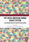The Inter-American Human Rights System : The Law and Politics of Institutional Change - Book