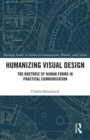 Humanizing Visual Design : The Rhetoric of Human Forms in Practical Communication - Book