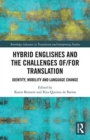 Hybrid Englishes and the Challenges of and for Translation : Identity, Mobility and Language Change - Book
