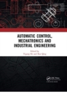 Automatic Control, Mechatronics and Industrial Engineering : Proceedings of the International Conference on Automatic Control, Mechatronics and Industrial Engineering (ACMIE 2018), October 29-31, 2018 - Book