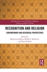 Recognition and Religion : Contemporary and Historical Perspectives - Book