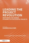 Leading the Project Revolution : Reframing the Human Dynamics of Successful Projects - Book