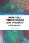International Peacebuilding and Local Involvement : A Liberal Renaissance? - Book