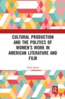 Cultural Production and the Politics of Women’s Work in American Literature and Film - Book