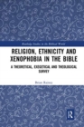 Religion, Ethnicity and Xenophobia in the Bible : A Theoretical, Exegetical and Theological Survey - Book
