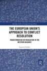 The European Union’s Approach to Conflict Resolution : Transformation or Regulation in the Western Balkans? - Book