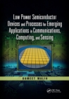 Low Power Semiconductor Devices and Processes for Emerging Applications in Communications, Computing, and Sensing - Book