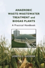 Anaerobic Waste-Wastewater Treatment and Biogas Plants : A Practical Handbook - Book