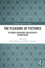 The Pleasure of Pictures : Pictorial Experience and Aesthetic Appreciation - Book