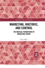 Marketing, Rhetoric and Control : The Magical Foundations of Marketing Theory - Book