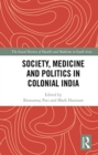 Society, Medicine and Politics in Colonial India - Book