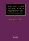 Transnational Construction Arbitration : Key Themes in the Resolution of Construction Disputes - Book