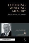 Exploring Working Memory : Selected works of Alan Baddeley - Book