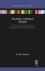 Talking Donald Trump : A Sociolinguistic Study of Style, Metadiscourse, and Political Identity - Book