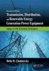 Transmission, Distribution, and Renewable Energy Generation Power Equipment : Aging and Life Extension Techniques, Second Edition - Book