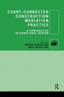 Court-Connected Construction Mediation Practice : A Comparative International Review - Book
