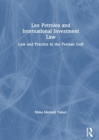 Lex Petrolea and International Investment Law : Law and Practice in the Persian Gulf - Book