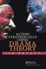 Acting Strategically Using Drama Theory - Book