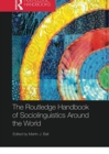 The Routledge Handbook of Sociolinguistics Around the World : A Handbook - Book