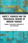 Dante’s Paradiso and the Theological Origins of Modern Thought : Toward a Speculative Philosophy of Self-Reflection - Book