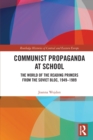Communist Propaganda at School : The World of the Reading Primers from the Soviet Bloc, 1949-1989 - Book