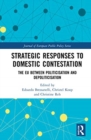 Strategic Responses to Domestic Contestation : The EU Between Politicisation and Depoliticisation - Book