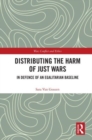 Distributing the Harm of Just Wars : In Defence of an Egalitarian Baseline - Book