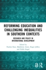 Reforming Education and Challenging Inequalities in Southern Contexts : Research and Policy in International Development - Book
