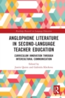 Anglophone Literature in Second-Language Teacher Education : Curriculum Innovation through Intercultural Communication - Book