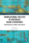 Translational Politics in Southeast Asian Literatures : Contesting Race, Gender, and Sexuality - Book