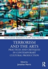 Terrorism and the Arts : Practices and Critiques in Contemporary Cultural Production - Book