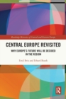 Central Europe Revisited : Why Europe’s Future Will Be Decided in the Region - Book